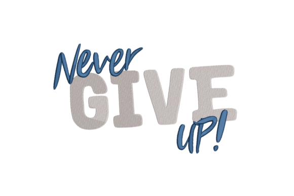 Never Give Up Embroidery Design